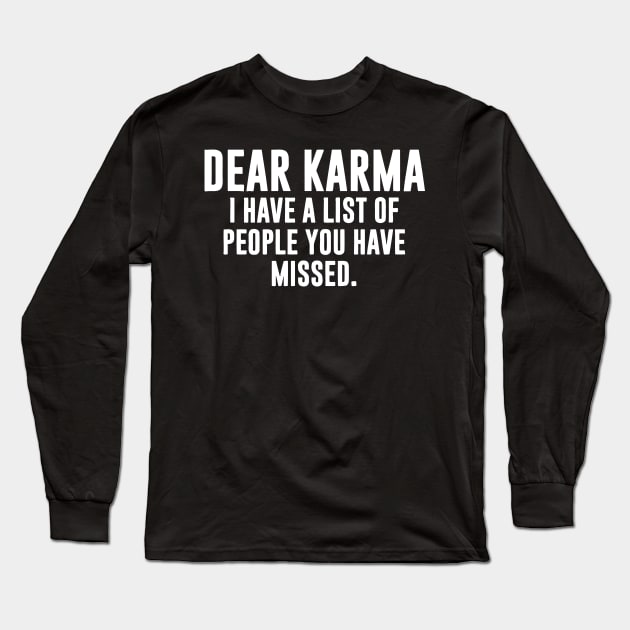 Dear Karma, i have a list of people you have missed Long Sleeve T-Shirt by Sigelgam31